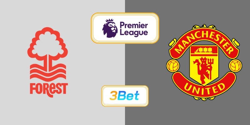 3BET Soi kèo Nottingham Forest vs Man United 22h00 ngày 01/11/2025 - Premier League