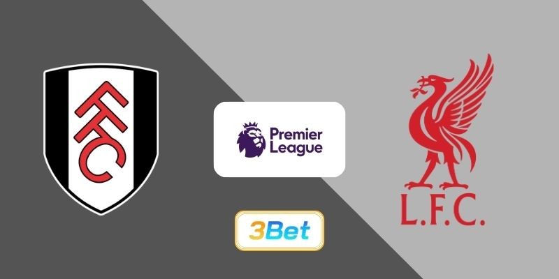 3BET Soi kèo Fulham vs Liverpool 22h00 ngày 04/01/2026 - Premier League