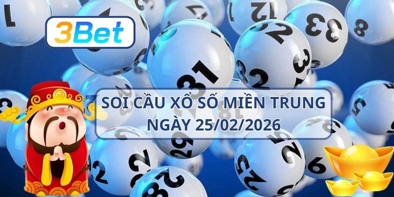 3BET Soi cầu XSMT ngày 25/02/2026 - Chốt nhịp lô đẹp cùng 3BET