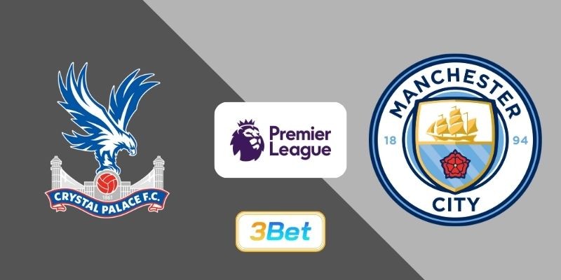 3BET Soi kèo Crystal Palace vs Man City 21h00 ngày 14/12/2025 - Premier League
